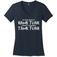 If She DonT Hawk Tush I WonT Tawk Tuah Gift For Women Women's V-Neck T-Shirt