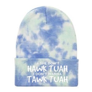 If She DonT Hawk Tush I WonT Tawk Tuah Gift For Women Tie Dye 12in Knit Beanie