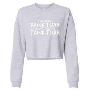 If She DonT Hawk Tush I WonT Tawk Tuah Gift For Women Cropped Pullover Crew