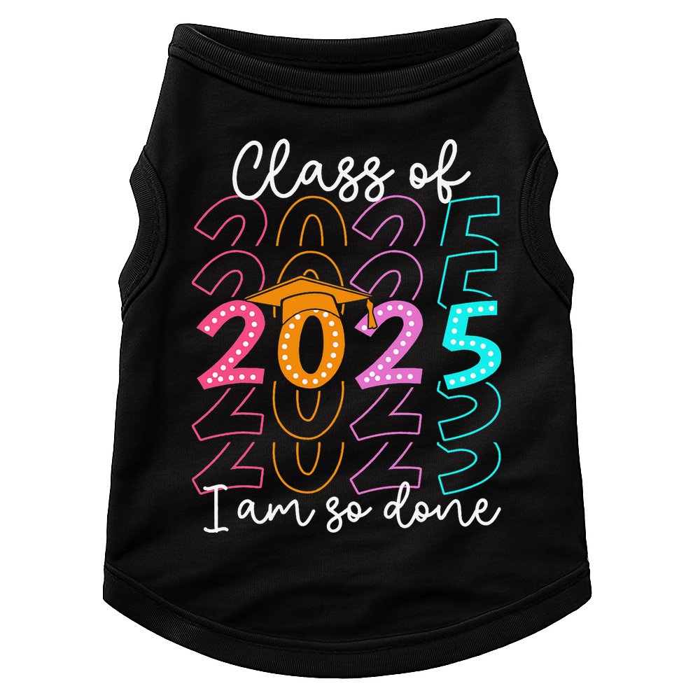 Im So Done Class Of 2025 Graduation 2025 Last Day Of School Gift Doggie Tank