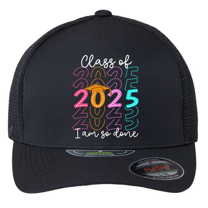 Im So Done Class Of 2025 Graduation 2025 Last Day Of School Gift Flexfit Unipanel Trucker Cap