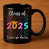 Im So Done Class Of 2025 Graduation 2025 Last Day Of School Gift 11oz C Handle Ceramic Mug