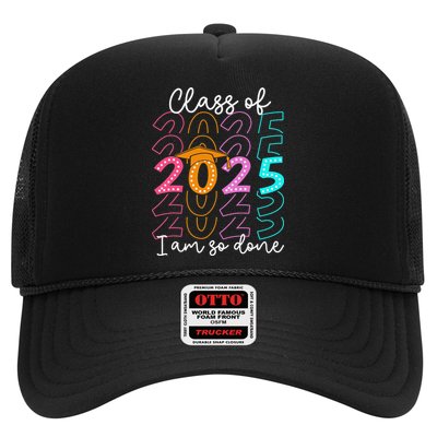 Im So Done Class Of 2025 Graduation 2025 Last Day Of School Gift Trucker Hat