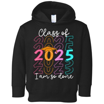 Im So Done Class Of 2025 Graduation 2025 Last Day Of School Gift Toddler Hoodie