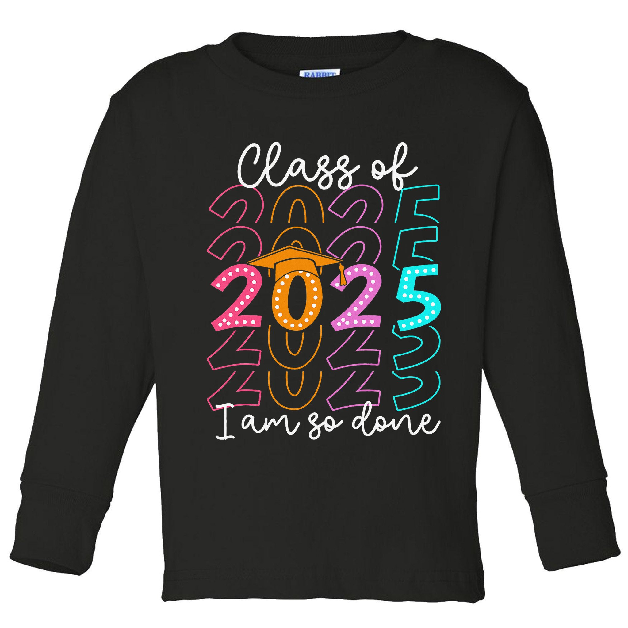 Im So Done Class Of 2025 Graduation 2025 Last Day Of School Gift Toddler Long Sleeve Shirt
