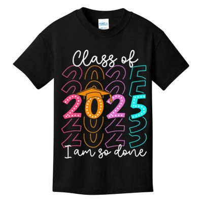 Im So Done Class Of 2025 Graduation 2025 Last Day Of School Gift Kids T-Shirt