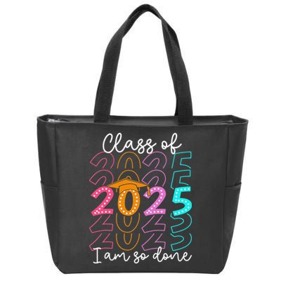 Im So Done Class Of 2025 Graduation 2025 Last Day Of School Gift Zip Tote Bag