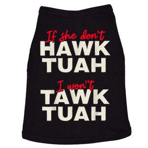 If She DonT Hawk Tush I WonT Tawk Tuah Doggie Tank