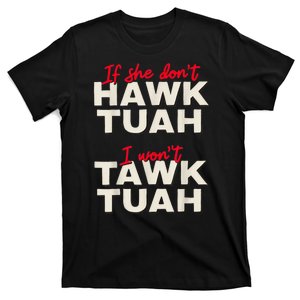 If She DonT Hawk Tush I WonT Tawk Tuah T-Shirt