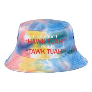 If She DonT Hawk Tuah I DonT Tawk Tuah Tie Dye Newport Bucket Hat