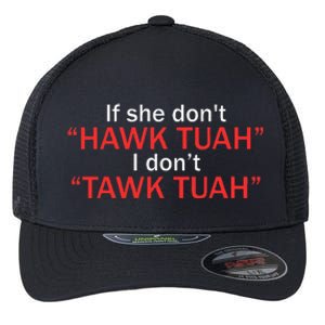 If She DonT Hawk Tuah I DonT Tawk Tuah Flexfit Unipanel Trucker Cap