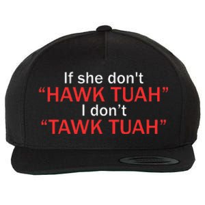 If She DonT Hawk Tuah I DonT Tawk Tuah Wool Snapback Cap