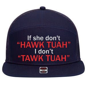 If She DonT Hawk Tuah I DonT Tawk Tuah 7 Panel Mesh Trucker Snapback Hat