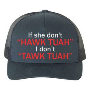 If She DonT Hawk Tuah I DonT Tawk Tuah Yupoong Adult 5-Panel Trucker Hat