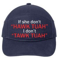 If She DonT Hawk Tuah I DonT Tawk Tuah 7-Panel Snapback Hat