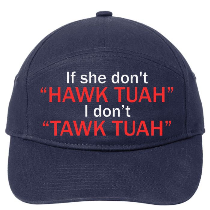 If She DonT Hawk Tuah I DonT Tawk Tuah 7-Panel Snapback Hat