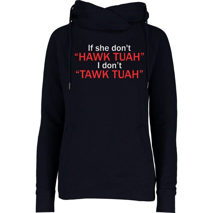 If She DonT Hawk Tuah I DonT Tawk Tuah Womens Funnel Neck Pullover Hood