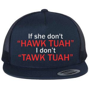 If She DonT Hawk Tuah I DonT Tawk Tuah Flat Bill Trucker Hat