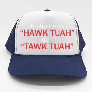 If She DonT Hawk Tuah I DonT Tawk Tuah Trucker Hat