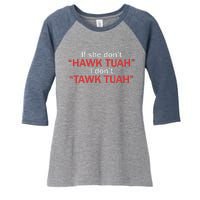 If She DonT Hawk Tuah I DonT Tawk Tuah Women's Tri-Blend 3/4-Sleeve Raglan Shirt