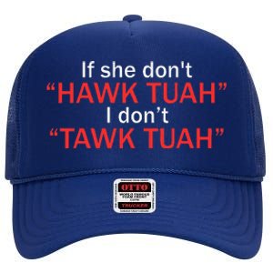 If She DonT Hawk Tuah I DonT Tawk Tuah High Crown Mesh Back Trucker Hat