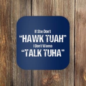 If She Dont Hawk Tuah I Dont Wanna Talk Tuha Coaster