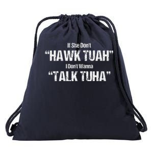 If She Dont Hawk Tuah I Dont Wanna Talk Tuha Drawstring Bag