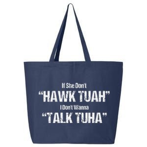 If She Dont Hawk Tuah I Dont Wanna Talk Tuha 25L Jumbo Tote