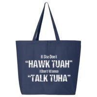 If She Dont Hawk Tuah I Dont Wanna Talk Tuha 25L Jumbo Tote