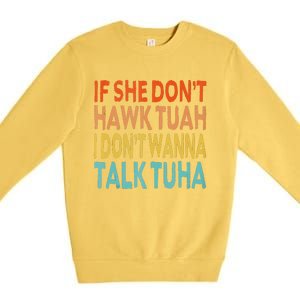 If She Dont Hawk Tuah I Dont Wanna Talk Tuha Hawk Tush Premium Crewneck Sweatshirt