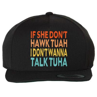 If She Dont Hawk Tuah I Dont Wanna Talk Tuha Hawk Tush Wool Snapback Cap