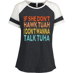 If She Dont Hawk Tuah I Dont Wanna Talk Tuha Hawk Tush Enza Ladies Jersey Colorblock Tee