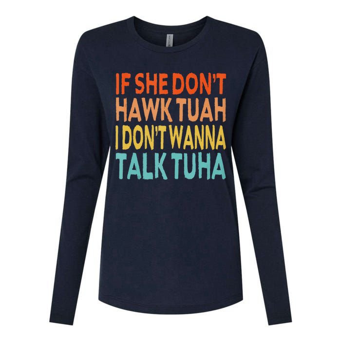 If She Dont Hawk Tuah I Dont Wanna Talk Tuha Hawk Tush Womens Cotton Relaxed Long Sleeve T-Shirt