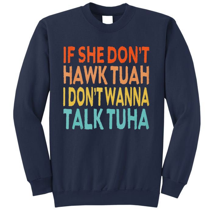 If She Dont Hawk Tuah I Dont Wanna Talk Tuha Hawk Tush Sweatshirt