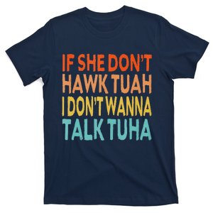 If She Dont Hawk Tuah I Dont Wanna Talk Tuha Hawk Tush T-Shirt