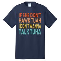 If She Dont Hawk Tuah I Dont Wanna Talk Tuha Hawk Tush Tall T-Shirt