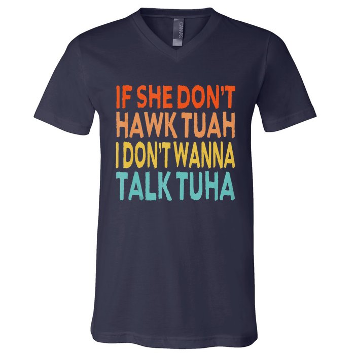 If She Dont Hawk Tuah I Dont Wanna Talk Tuha Hawk Tush V-Neck T-Shirt