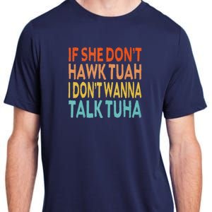 If She Dont Hawk Tuah I Dont Wanna Talk Tuha Hawk Tush Adult ChromaSoft Performance T-Shirt