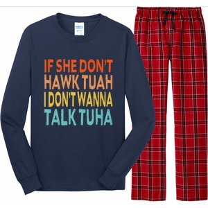 If She Dont Hawk Tuah I Dont Wanna Talk Tuha Hawk Tush Long Sleeve Pajama Set