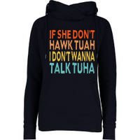 If She Dont Hawk Tuah I Dont Wanna Talk Tuha Hawk Tush Womens Funnel Neck Pullover Hood