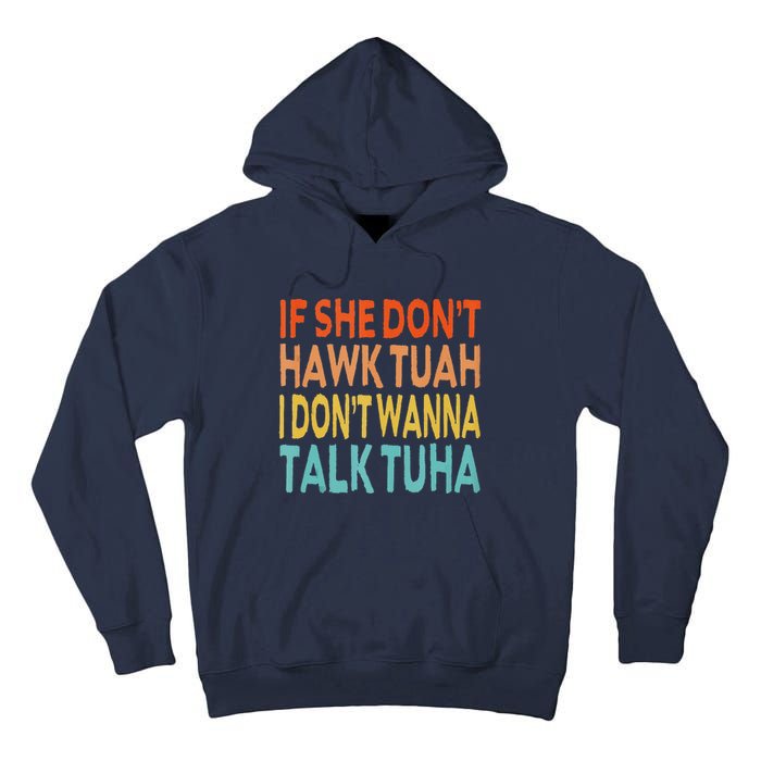 If She Dont Hawk Tuah I Dont Wanna Talk Tuha Hawk Tush Tall Hoodie