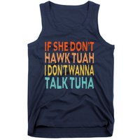 If She Dont Hawk Tuah I Dont Wanna Talk Tuha Hawk Tush Tank Top