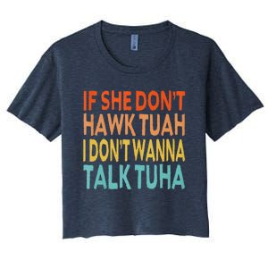 If She Dont Hawk Tuah I Dont Wanna Talk Tuha Hawk Tush Women's Crop Top Tee