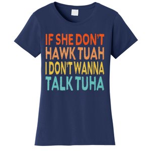 If She Dont Hawk Tuah I Dont Wanna Talk Tuha Hawk Tush Women's T-Shirt