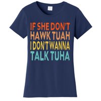 If She Dont Hawk Tuah I Dont Wanna Talk Tuha Hawk Tush Women's T-Shirt