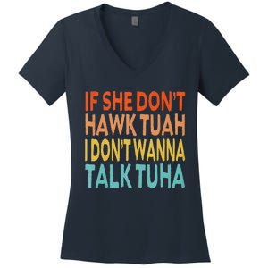 If She Dont Hawk Tuah I Dont Wanna Talk Tuha Hawk Tush Women's V-Neck T-Shirt