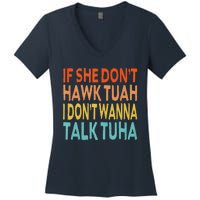 If She Dont Hawk Tuah I Dont Wanna Talk Tuha Hawk Tush Women's V-Neck T-Shirt