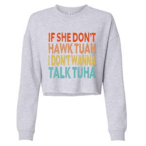 If She Dont Hawk Tuah I Dont Wanna Talk Tuha Hawk Tush Cropped Pullover Crew