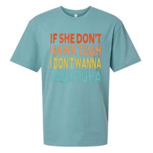 If She Dont Hawk Tuah I Dont Wanna Talk Tuha Hawk Tush Sueded Cloud Jersey T-Shirt