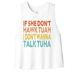 If She Dont Hawk Tuah I Dont Wanna Talk Tuha Hawk Tush Women's Racerback Cropped Tank